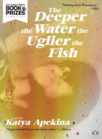 The Deeper the Water the Uglier the Fish TR by Katya Apekina