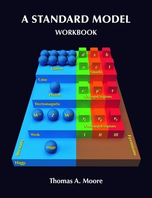 A Standard Model Workbook Paperback by Thomas A. Moore
