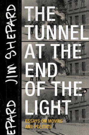 The Tunnel at the End of the Light TR by Jim Shepard