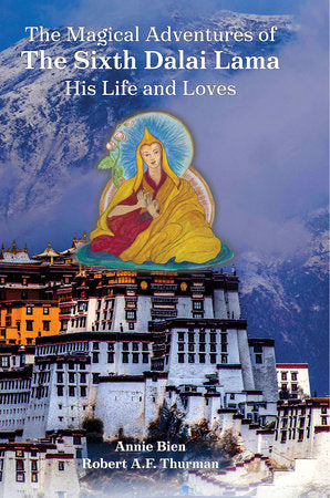 The Magical Adventures of the Sixth Dalai Lama Hardcover by Annie Bien and Robert A.F. Thurman