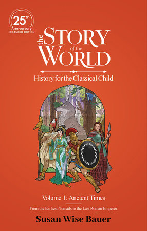 The Story of the World, Volume 1: Ancient Times. From the Earliest Nomads to the Last Roman Emperor. Hardcover by Susan Wise Bauer