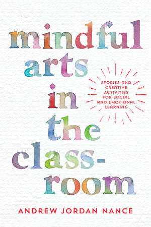 Mindful Arts in the Classroom Paperback by Andrew Nance