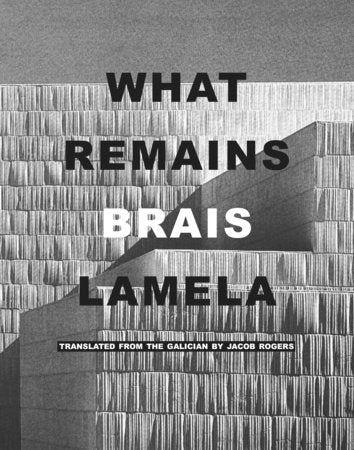 What Remains Paperback by Brais Lamela, translated from the Galician by Jacob Rogers