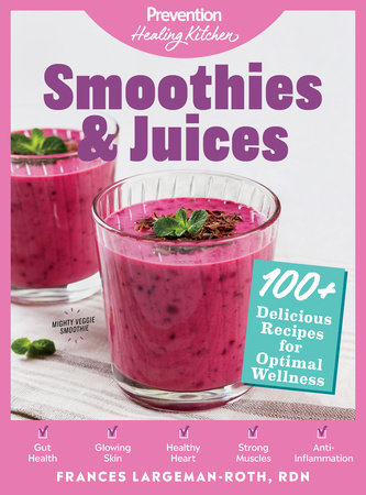 Smoothies & Juices: Prevention Healing Kitchen Hardcover by Frances Largeman-Roth, RDN