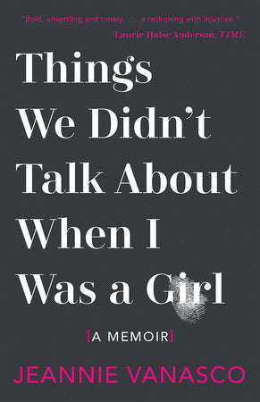Things We Didn't Talk About When I Was A Girl TR by Jeannie Vanasco