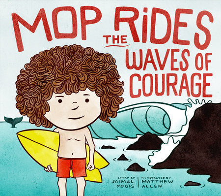 Mop Rides the Waves of Courage Hardcover by Jaimal Yogis