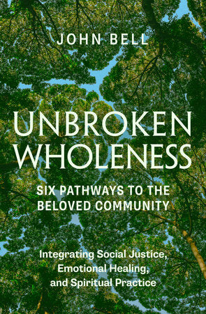 Unbroken Wholeness: Six Pathways to the Beloved Community Paperback by John Bell