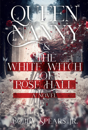 Queen Nanny & The White Witch of Rosehall Paperback by Bobby Spears, Jr.