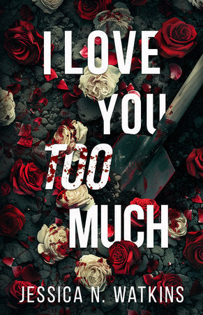 I Love You Too Much Paperback by Jessica N. Watkins