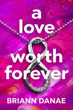 A Love Worth Forever Paperback by Briann Danae