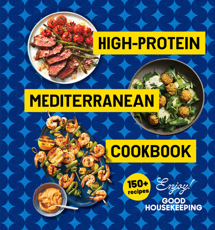 High-Protein Mediterranean Cookbook Hardcover by The editors of Good Housekeeping; Foreword by Stefani Sassos, M.S., R.D.N., NASM-CPT