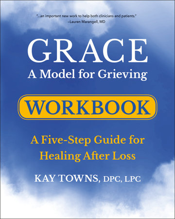 GRACE: A Model for Grieving Workbook Paperback by Dr. Kay Towns