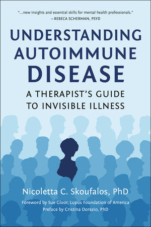 Understanding Autoimmune Disease Paperback by Nicoletta Skoufalos; Preface by Cristina Dorazio, PhD; Foreword by Sue Gloor