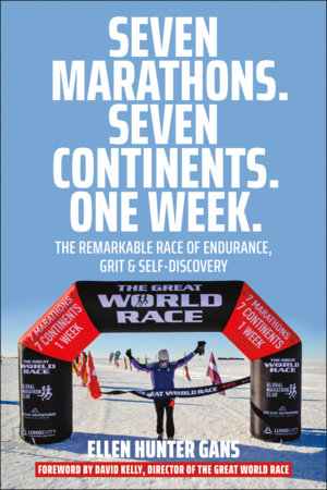 Seven Marathons. Seven Continents. One Week. Paperback by Ellen Hunter Gans; Foreword by David Kelly