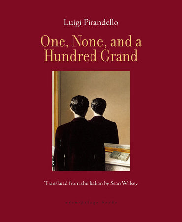 One, None, and a Hundred Grand Paperback by Luigi Pirandello; translated from the Italian by Sean Wilsey