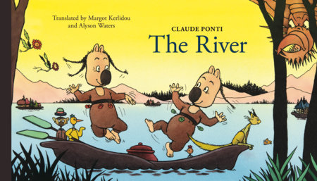 The River Hardcover by Claude Ponti, translated from the French by Margot Kerlidou and Alyson Waters