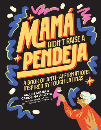Mamá Didn't Raise a Pendeja Hardcover by Carolina Acosta