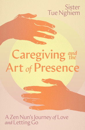Caregiving and the Art of Presence Paperback by Sister Tue Nghiem