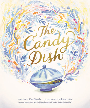 The Candy Dish Hardcover by Kobi Yamada, illustrated by Adelina Lirius