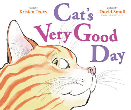 Cat's Very Good Day Hardcover by Kristen Tracy; illustrated by David Small