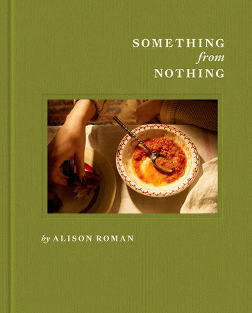 Something from Nothing: A Cookbook Hardcover by Alison Roman