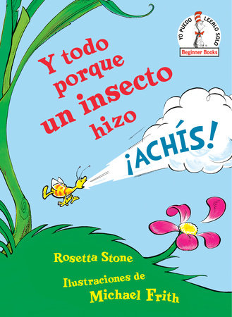 Y todo porque un insecto hizo ¡achís! (Because a Little Bug Went Ka-Choo! Spanish Edition) Hardcover by Rosetta Stone; illustrated by Michael Frith