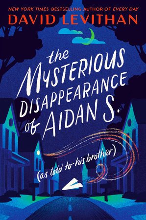 The Mysterious Disappearance of Aidan S. (as told to his brother) DG by David Levithan