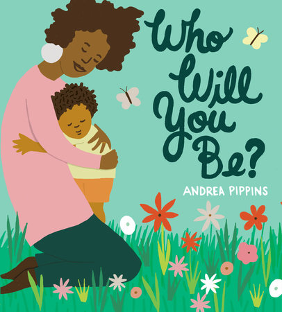 Who Will You Be? Hardcover by Andrea Pippins
