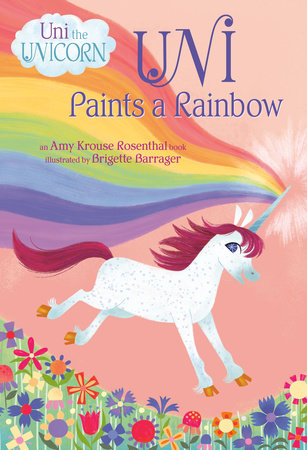 Uni Paints a Rainbow (Uni the Unicorn) Board Book by Amy Krouse Rosenthal; illustrated by Brigette Barrager