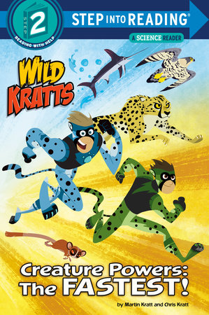 Creature Powers: The Fastest! (Wild Kratts) TR by Martin Kratt and Chris Kratt; illustrated by Random House