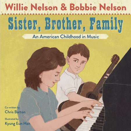 Sister, Brother, Family Hardcover by Willie Nelson, Bobbie Nelson; illustrated by Kyung Eun Han