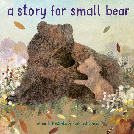 A Story for Small Bear Hardcover by Alice B. McGinty; illustrated by Richard Jones