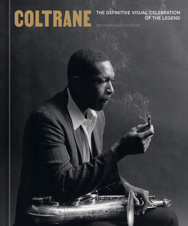 Coltrane Hardcover by Edited by Ravi Coltrane, with essays by Kareem Abdul-Jabbar, Wayne Coyne, Dev Hynes, Phil Lesh, Julie Mehretu, Carlos Santana, Patti Smith, and Ravi Coltrane