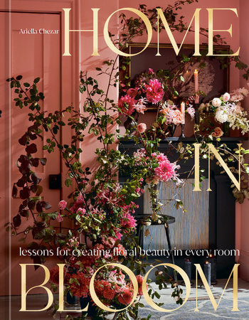 Home in Bloom Hardcover by Ariella Chezar with Julie Michaels