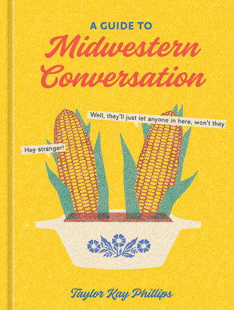 A Guide to Midwestern Conversation Hardcover by Taylor Kay Phillips