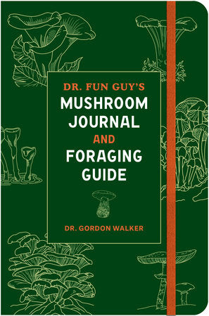 Dr. Fun Guy's Mushroom Journal and Foraging Guide Paperback by Dr. Gordon Walker