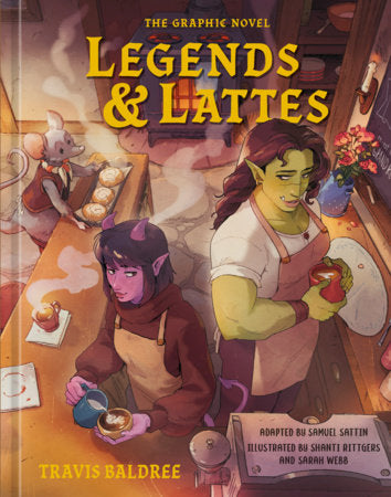 Legends & Lattes: The Graphic Novel Hardcover by Travis Baldree, adapted by Samuel Sattin, illustrated by Shanti Rittgers and Sarah Webb