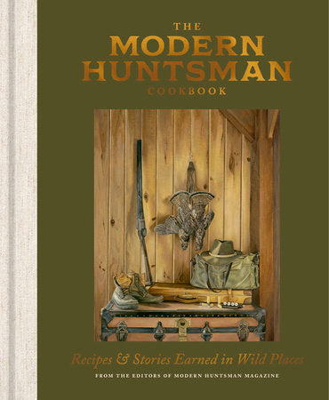 The Modern Huntsman Cookbook Hardcover by The Editors of Modern Huntsman Magazine