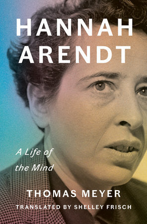 Hannah Arendt Hardcover by Thomas Meyer; Translated by Shelley Frisch