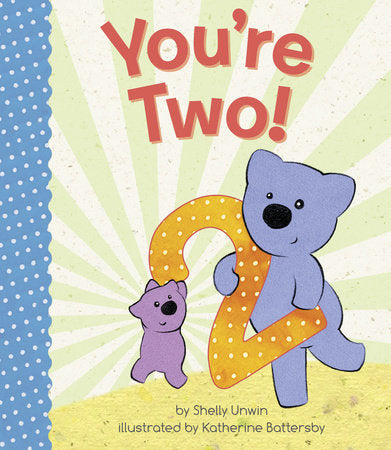 You're Two! EL by Shelly Unwin; illustrated by Katherine Battersby