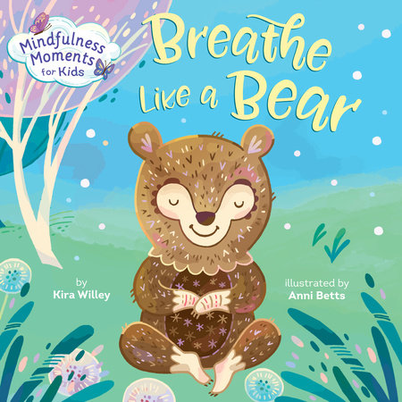 Mindfulness Moments for Kids: Breathe Like a Bear Ebook by Kira Willey; illustrated by Anni Betts