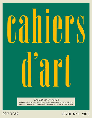 Cahiers d'Art N°1, 2015: Calder in France Hardcover by Alexander S. C. Rower; Susan Braeuer Dam, etal