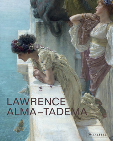 Lawrence Alma-Tadema Hardcover by Edited by Elizabeth Prettejohn