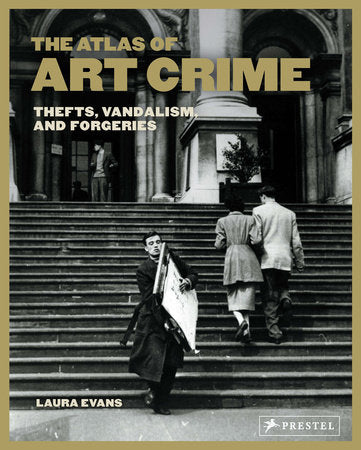 The Atlas of Art Crime Hardcover by Laura Evans