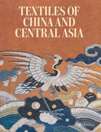 Textiles of China and Central Asia Hardcover by Mariachiara Gasparini, Jacqueline Simcox, Eiren Shea and Amy Heller