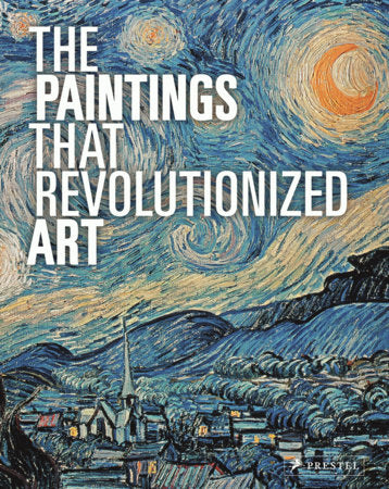 The Paintings That Revolutionized Art Paperback by Edited by Claudia Stauble