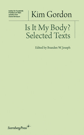 Is It My Body? Paperback by Kim Gordon; edited by Branden W. Joseph
