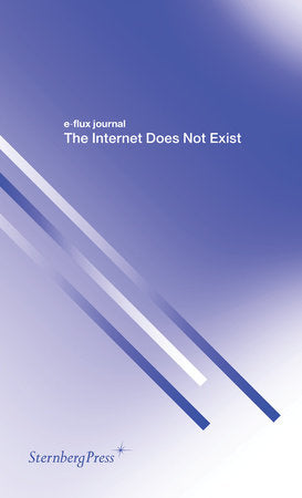 The Internet Does Not Exist Paperback by e-flux journal