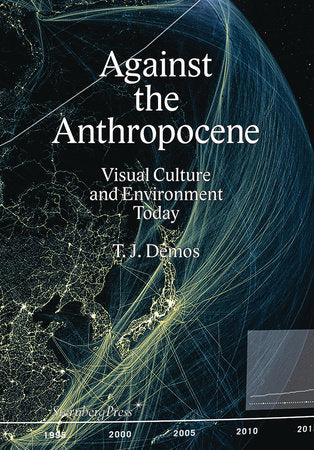 Against the Anthropocene Paperback by T. J. Demos