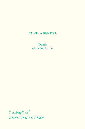 Death of an Art Critic / Tod einer Kritikerin Paperback by Annika Bender; edited by Valérie Knoll and Hannes Loichinger